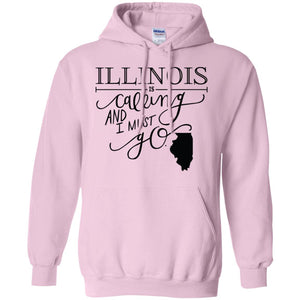 Illinois Is Calling And I Must Go Hoodie - Hoodie Teezalo