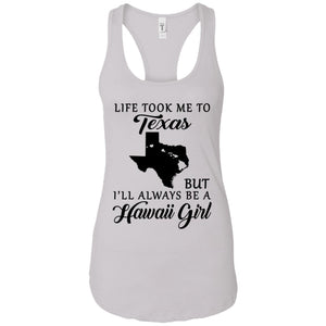 Life Took Me To Texas I'll Always Be A Hawaii Girl T-shirt - T-shirt Teezalo