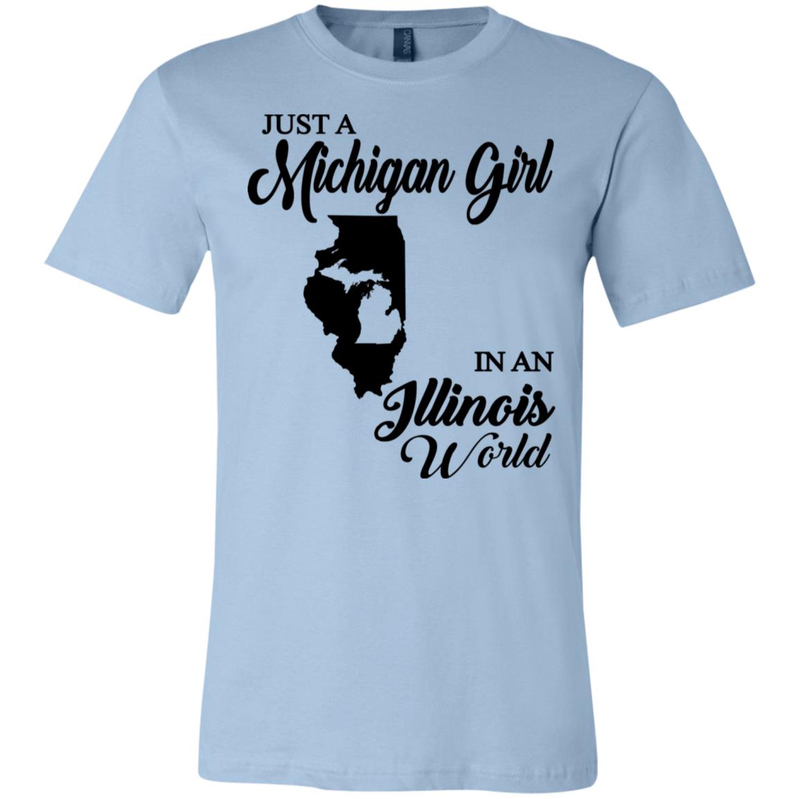 Just A Michigan Girl In An Illinois World T-Shirt - T-shirt Teezalo