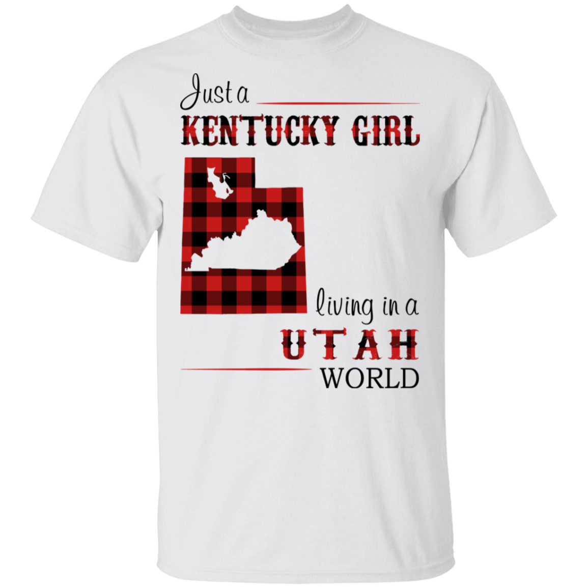 Just A Kentucky Girl Living In A Utah World T-Shirt - T-shirt Teezalo