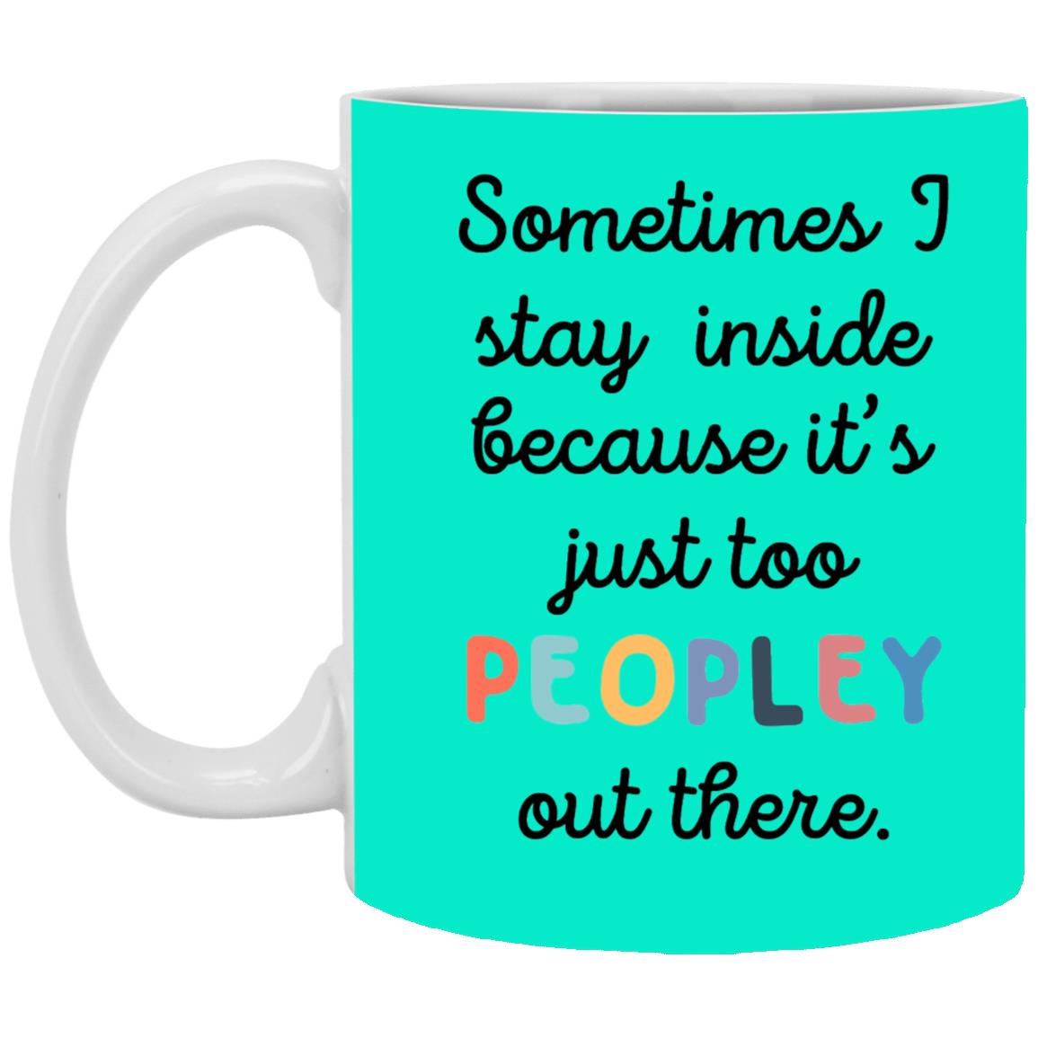 Because It's Just Too Peopley Outside Coffee Mug - Mug Teezalo