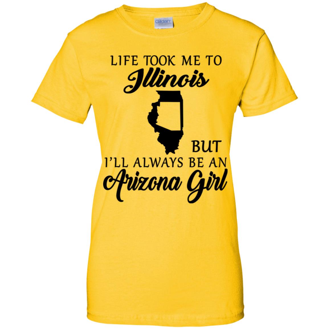 Life Took Me To Illinois Always Be An Arizona Girl T-shirt - T-shirt Teezalo