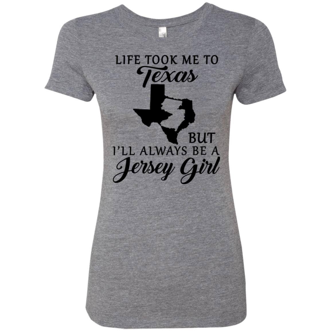 Life Took Me To Texas Always Be A Jersey Girl T-Shirt - T-shirt Teezalo