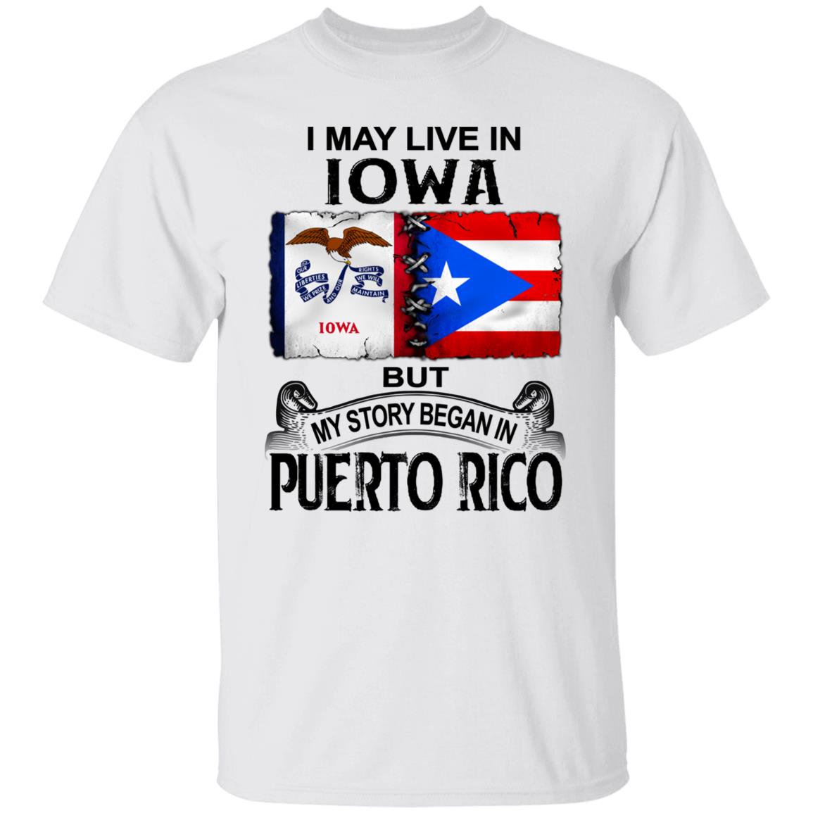 I Live In Iowa But My Story Began In Puerto Rico T Shirt - T-shirt Teezalo