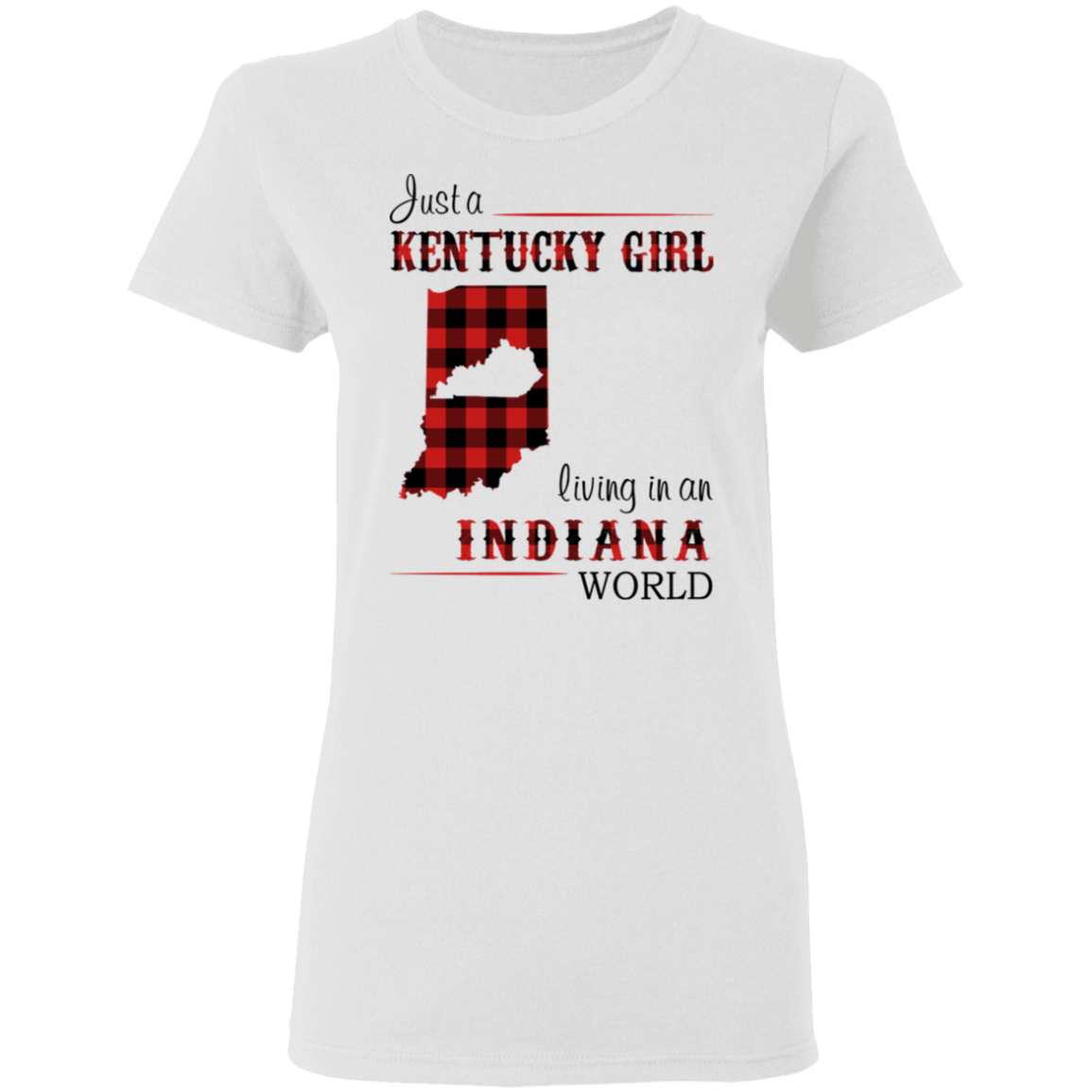 Just A  Kentucky Girl Living In An Indiana World T-Shirt - T-shirt Teezalo