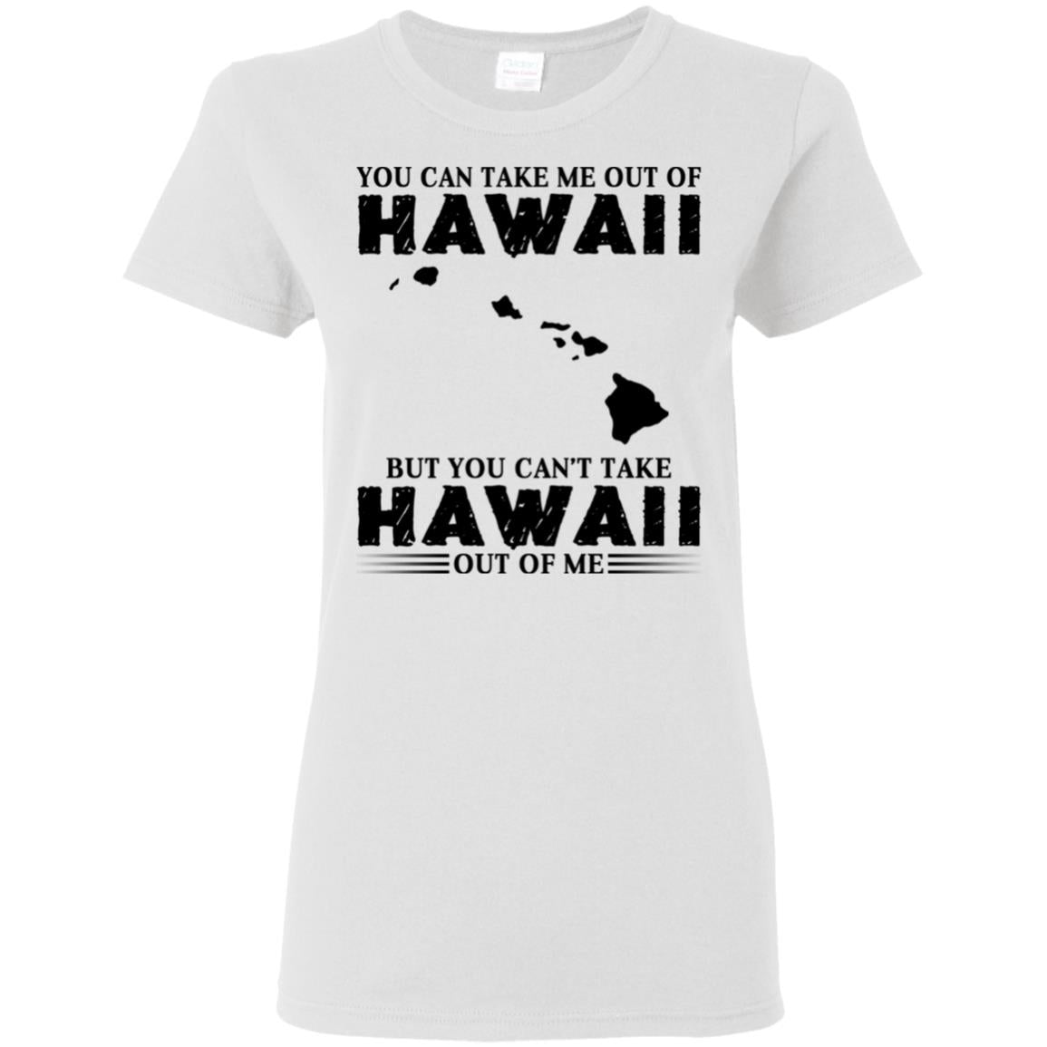 Proud Hawaii T-Shirt You Can Take Me Out Of Hawaii But You Can't Take Hawaii Out Of Me - T-shirt Teezalo
