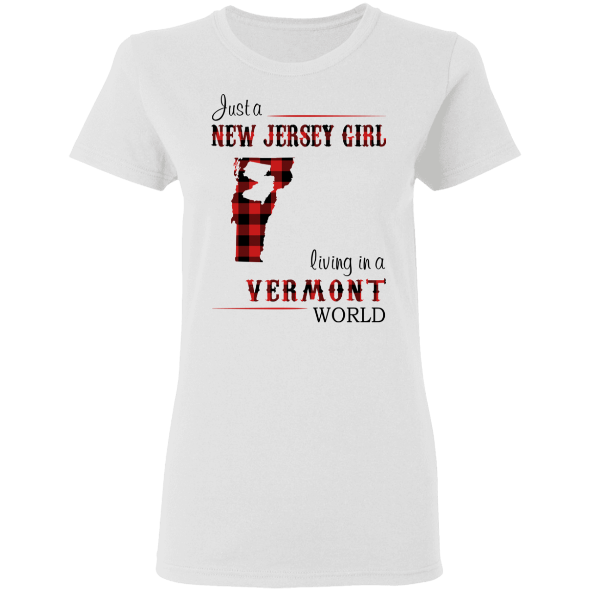 Just A New Jersey Girl Living In A Vermont World T-Shirt - T-shirt Teezalo