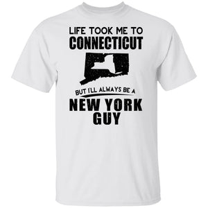 Life Took Me To Connecticut Always Be A New York Guy T-Shirt - T-shirt Teezalo