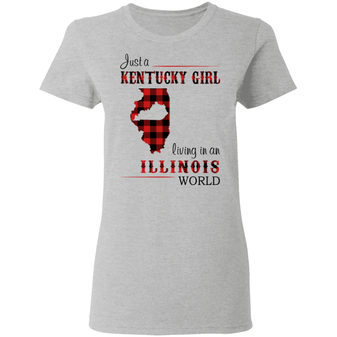 Just A Kentucky Girl Living In An Illinois World T-Shirt - T-shirt Teezalo