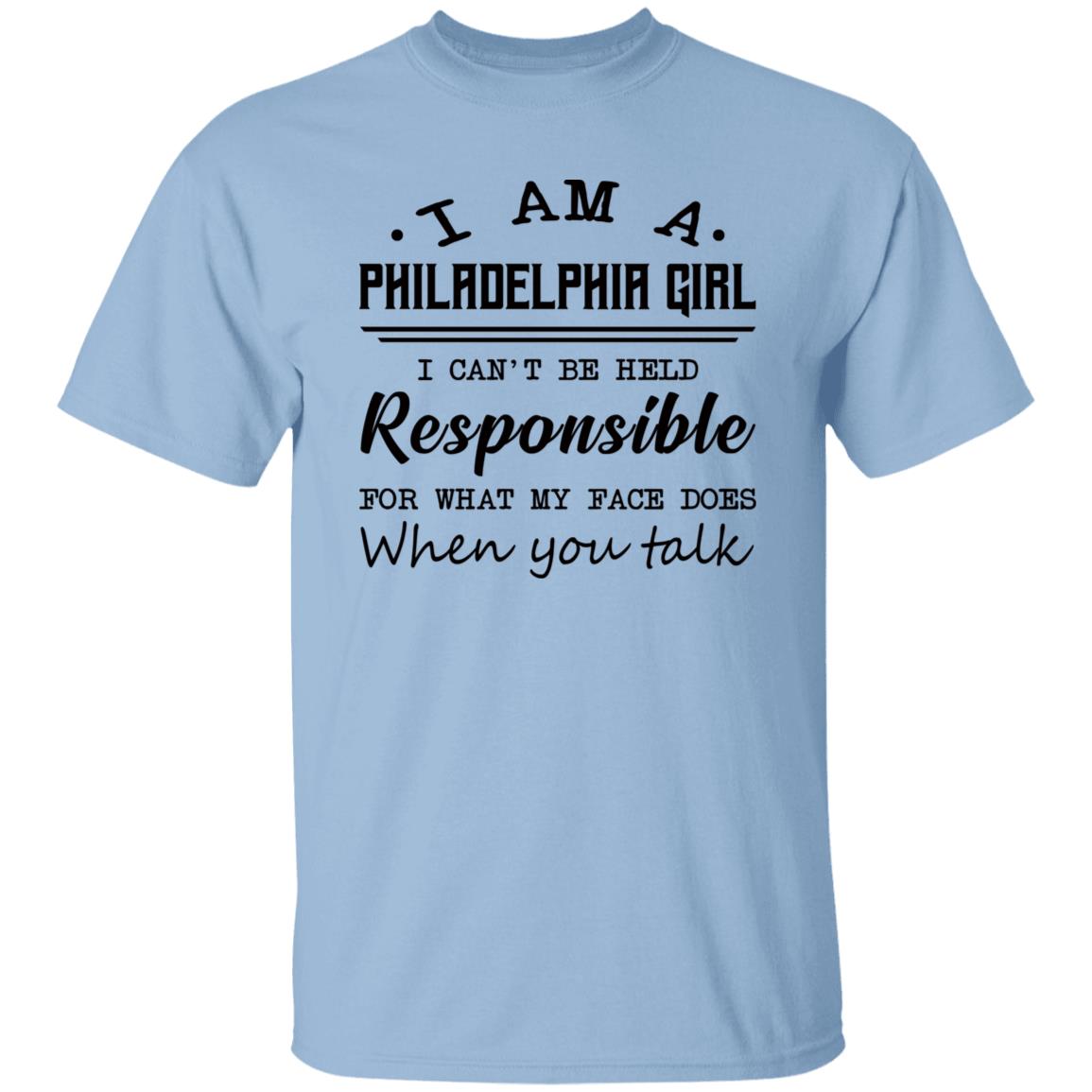 Philadelphia Girl Responsible For What My Face Does T-Shirt - T-shirt Teezalo