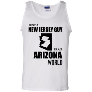 Just A New Jersey Guy In An Arizona World T-Shirt - T-shirt Teezalo