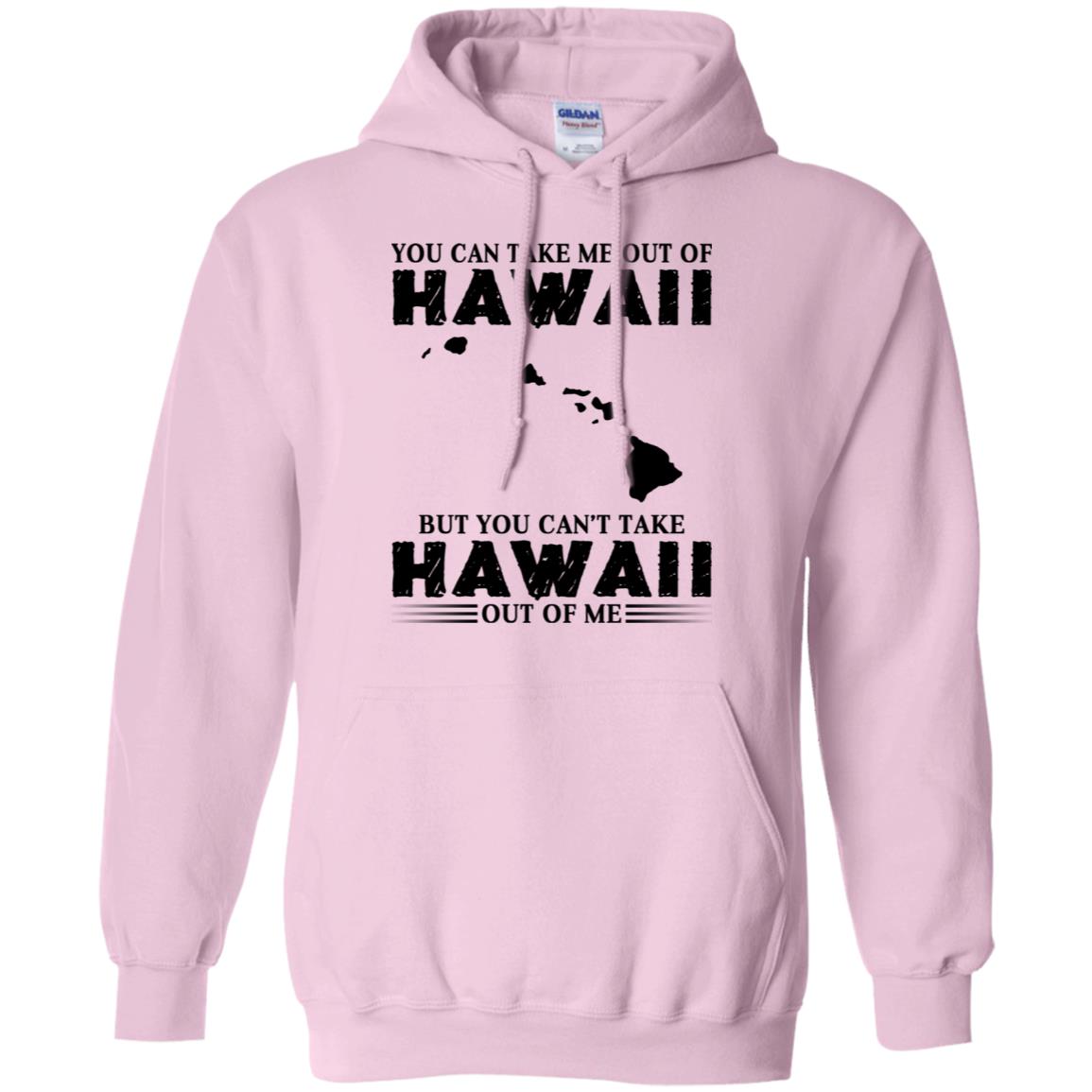Proud Hawaii T-Shirt You Can Take Me Out Of Hawaii But You Can't Take Hawaii Out Of Me - T-shirt Teezalo