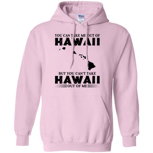 Proud Hawaii T-Shirt You Can Take Me Out Of Hawaii But You Can't Take Hawaii Out Of Me - T-shirt Teezalo