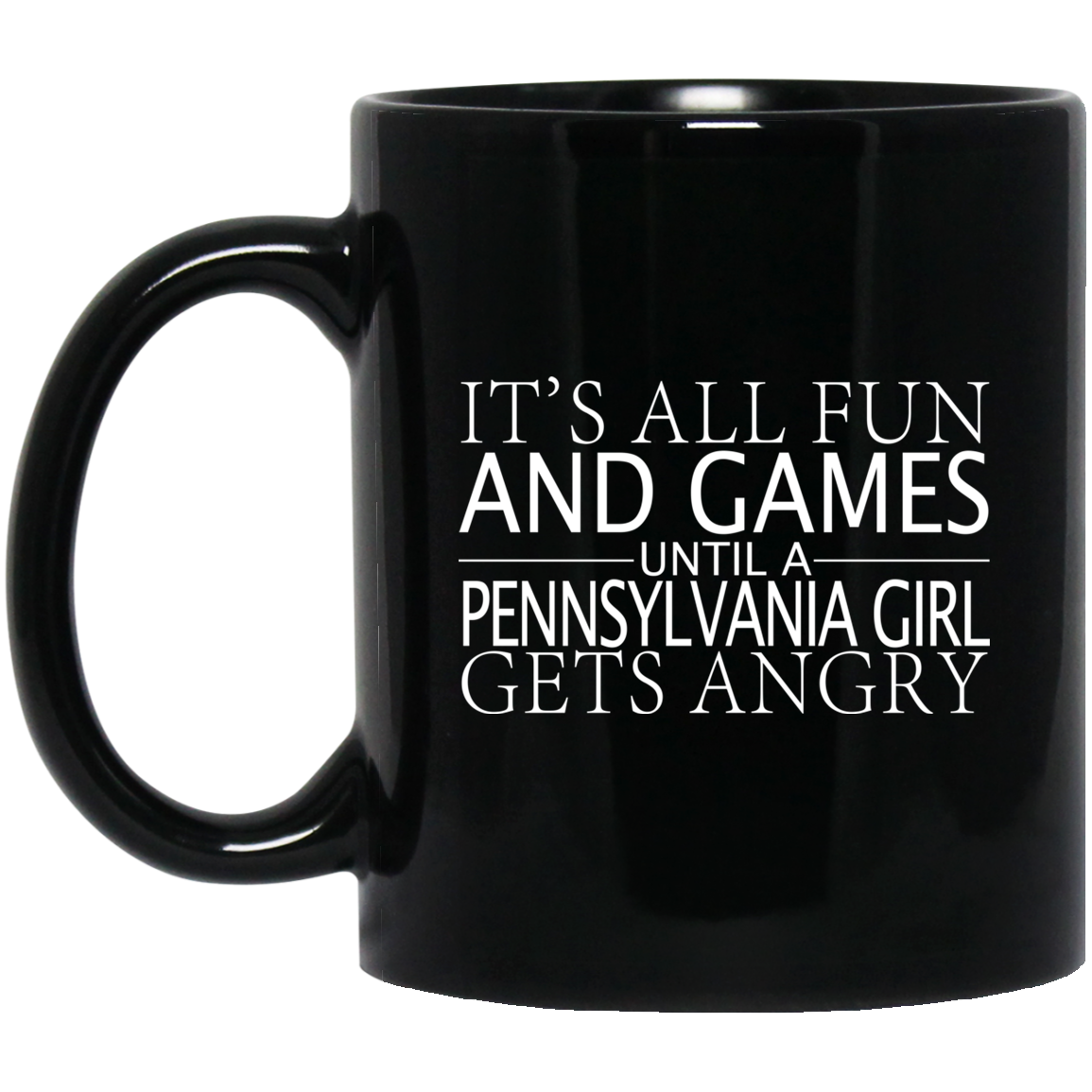 It&#39;s All Fun And Games Until A Pennsylvania Girl Gets Angry Mug - Mug Teezalo