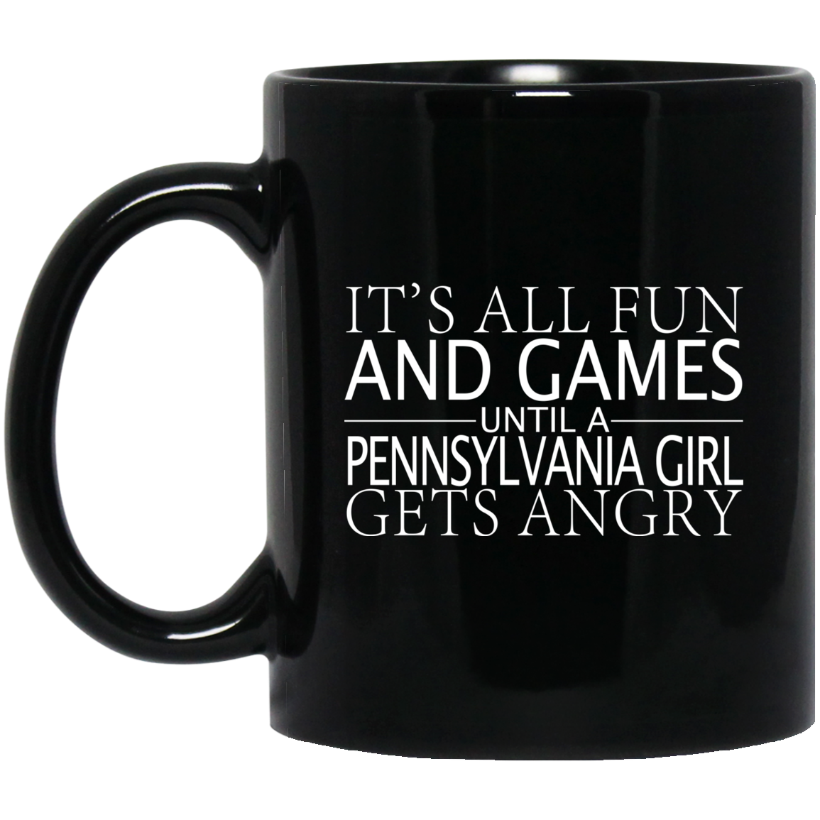 It's All Fun And Games Until A Pennsylvania Girl Gets Angry Mug - Mug Teezalo