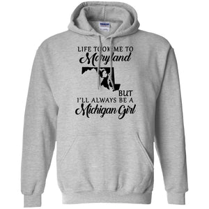 Life Took Me To Maryland But Always Be A Michigan Girl T-Shirt - T-shirt Teezalo