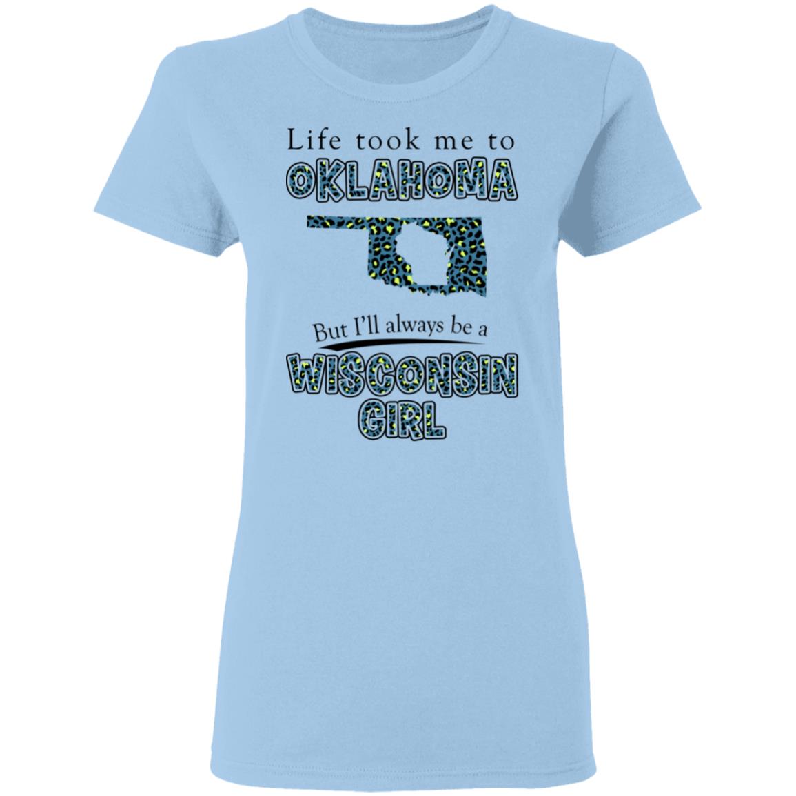 Wisconsin Girl Life Took Me To Oklahoma T-Shirt - T-shirt Teezalo