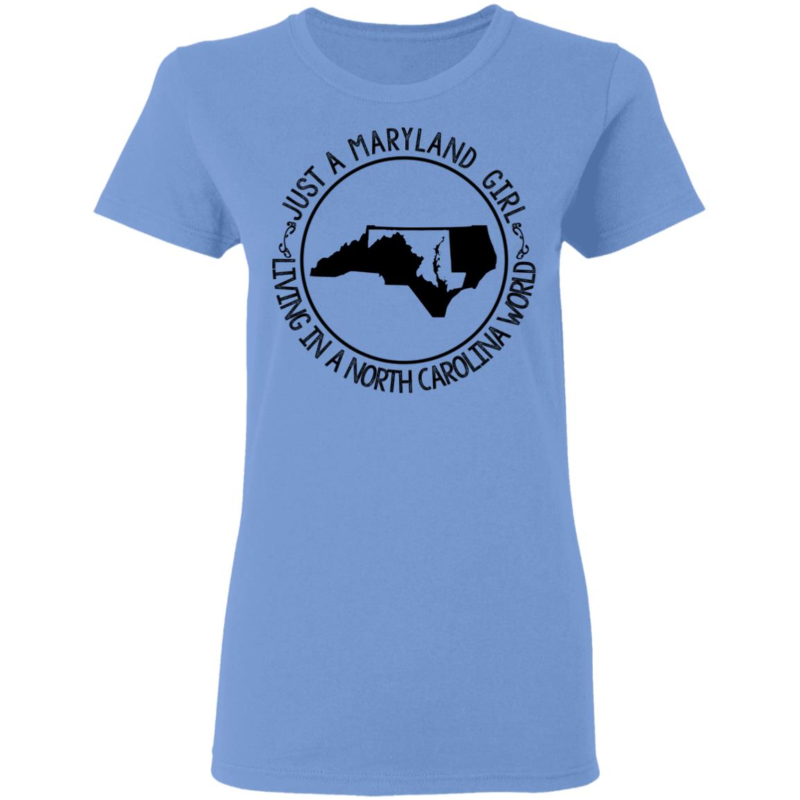 Maryland Girl Living In North Carolina World T-Shirt - T-shirt Teezalo