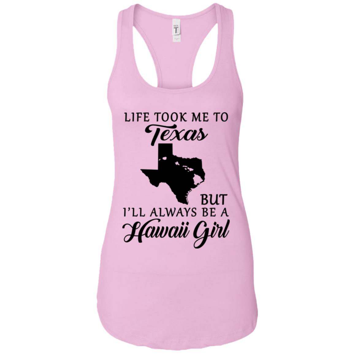 Life Took Me To Texas I'll Always Be A Hawaii Girl T-shirt - T-shirt Teezalo
