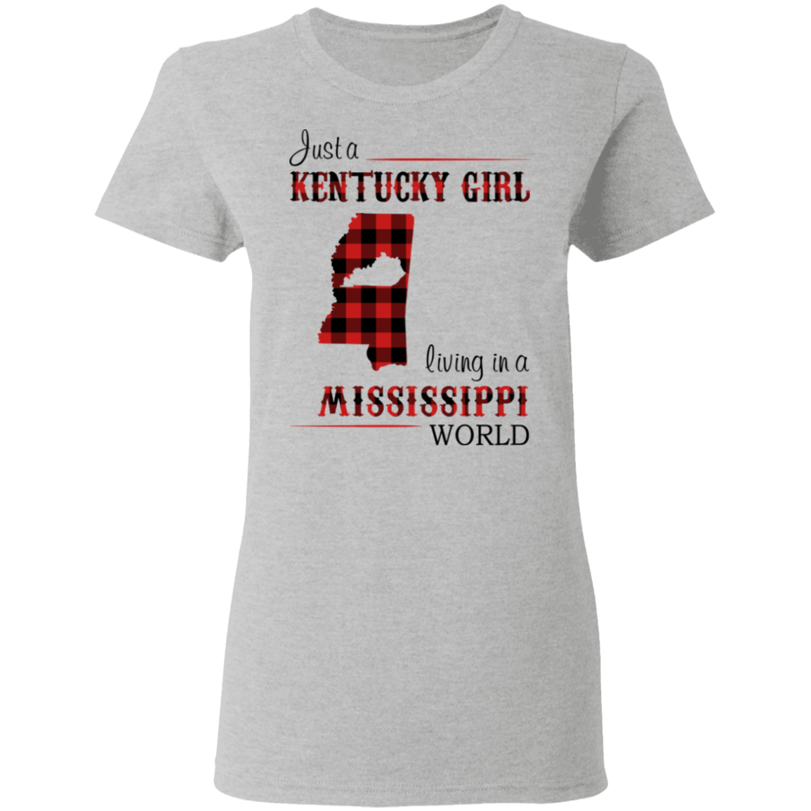 Just A Kentucky Girl Living In A Mississippi World T-Shirt - T-shirt Teezalo