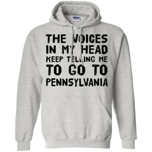 The Voices Keep Telling Me To Go To Pennsylvania T-Shirt - T-shirt Teezalo