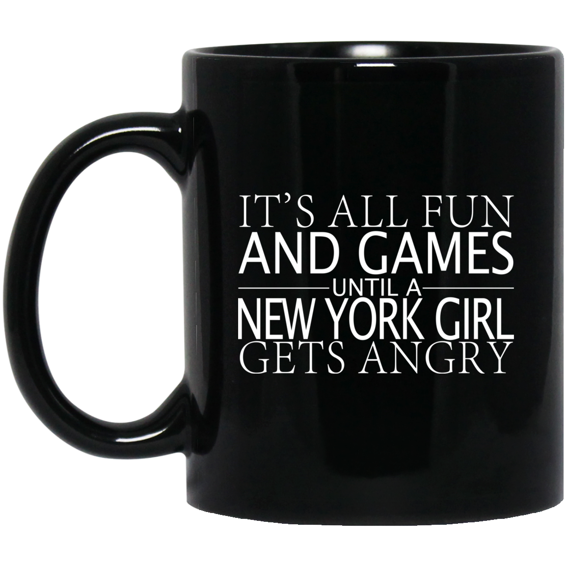 Funny New York Girl Mug It’s All Fun And Games Until A New York Girl Gets Angry - Mug Teezalo