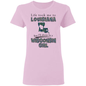 Wisconsin Girl Life Took Me To Louisiana T-Shirt - T-shirt Teezalo