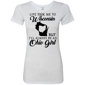 Life Took Me To Wisconsin Always Be Ohio Girl T-Shirt - T-shirt Teezalo