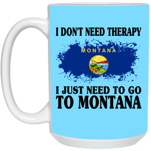 Funny Montana Mug I Don't Need Therapy I Just Need To Go To Montana - Mug Teezalo