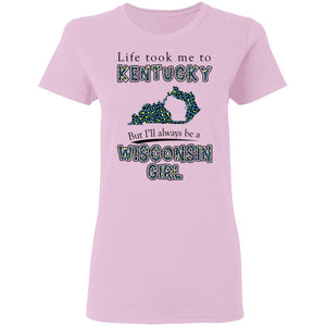 Wisconsin Girl Life Took Me To Kentucky T-Shirt - T-shirt Teezalo