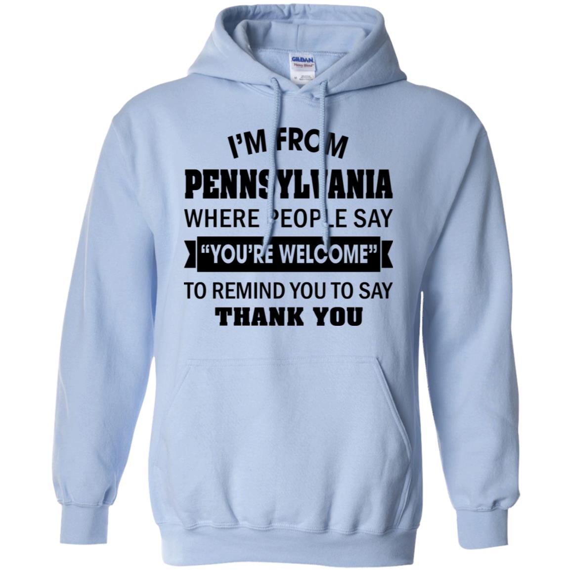 I'm From Pennsylvania Where People Say You're Welcome Hoodie - Hoodie Teezalo