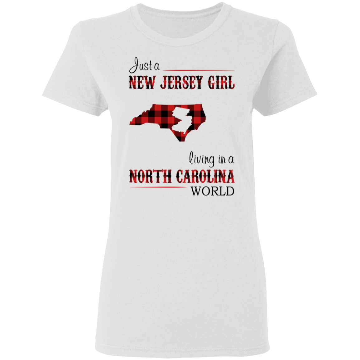Just A New Jersey Girl Living In A North Carolina World T-Shirt - T-shirt Teezalo