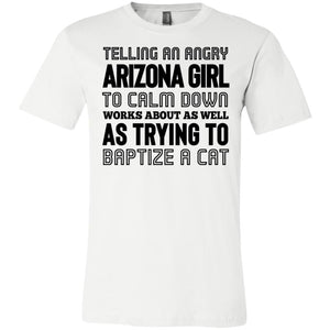 Telling An Angry Arizona Girl To Calm Down T Shirt - T-shirt Teezalo