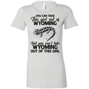 You Can't Take Wyoming Out Of This Girl T-Shirt - T-shirt Teezalo