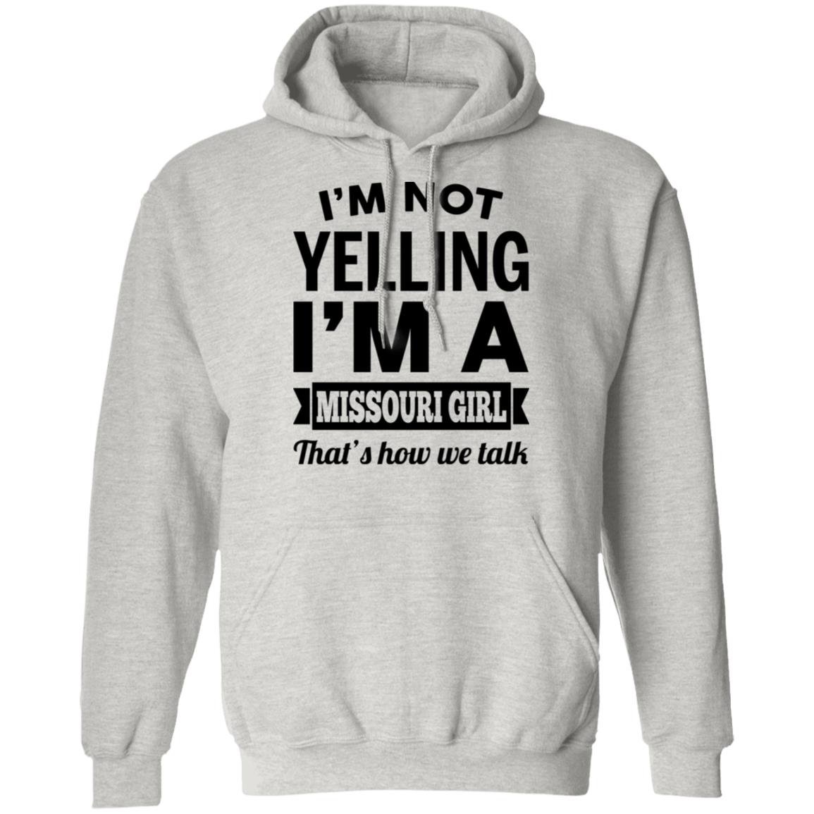 I'm Not Yelling I'm A Missouri Girl That's How We Talk Hoodie - Hoodie Teezalo