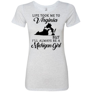 Life Took Me To Virginia But I'll Always Be A Michigan Girl T-Shirt - T-shirt Teezalo