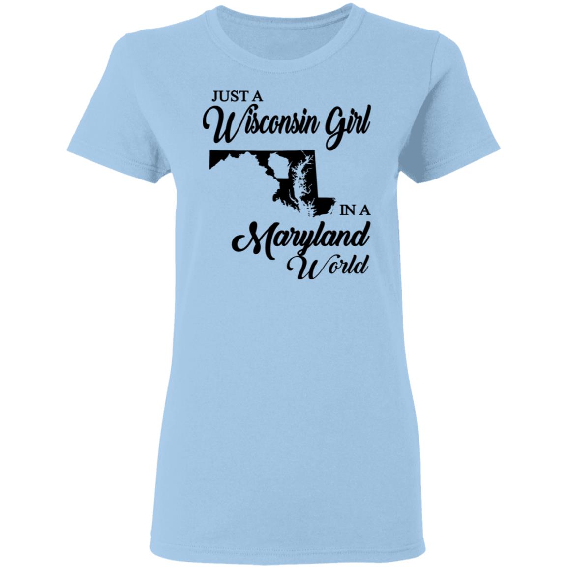 Just A Wisconsin Girl In A Maryland World T-shirt - T-shirt Teezalo