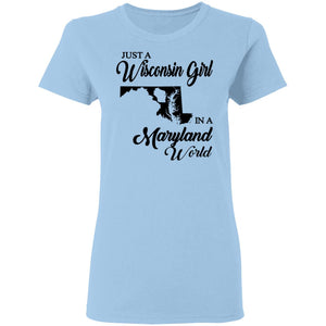 Just A Wisconsin Girl In A Maryland World T-shirt - T-shirt Teezalo