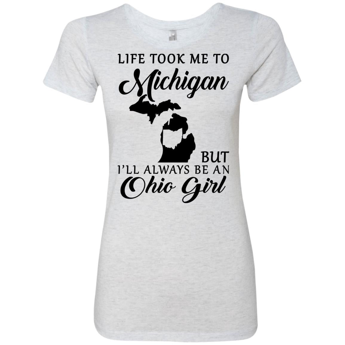 Life Took Me To Michigan Always Be An Ohio Girl T-Shirt - T-shirt Teezalo