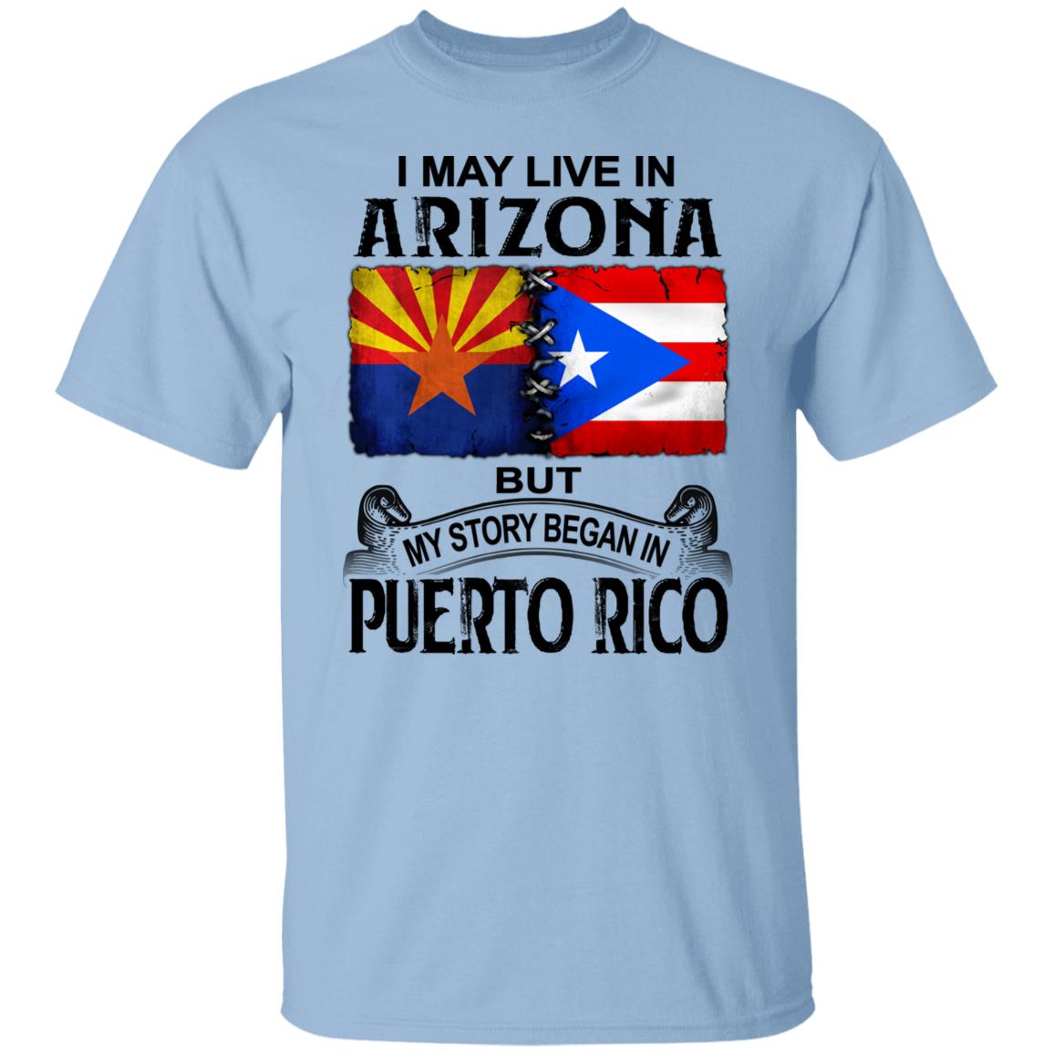 I Live In Arizona But My Story Began In Puerto Rico T Shirt - T-shirt Teezalo