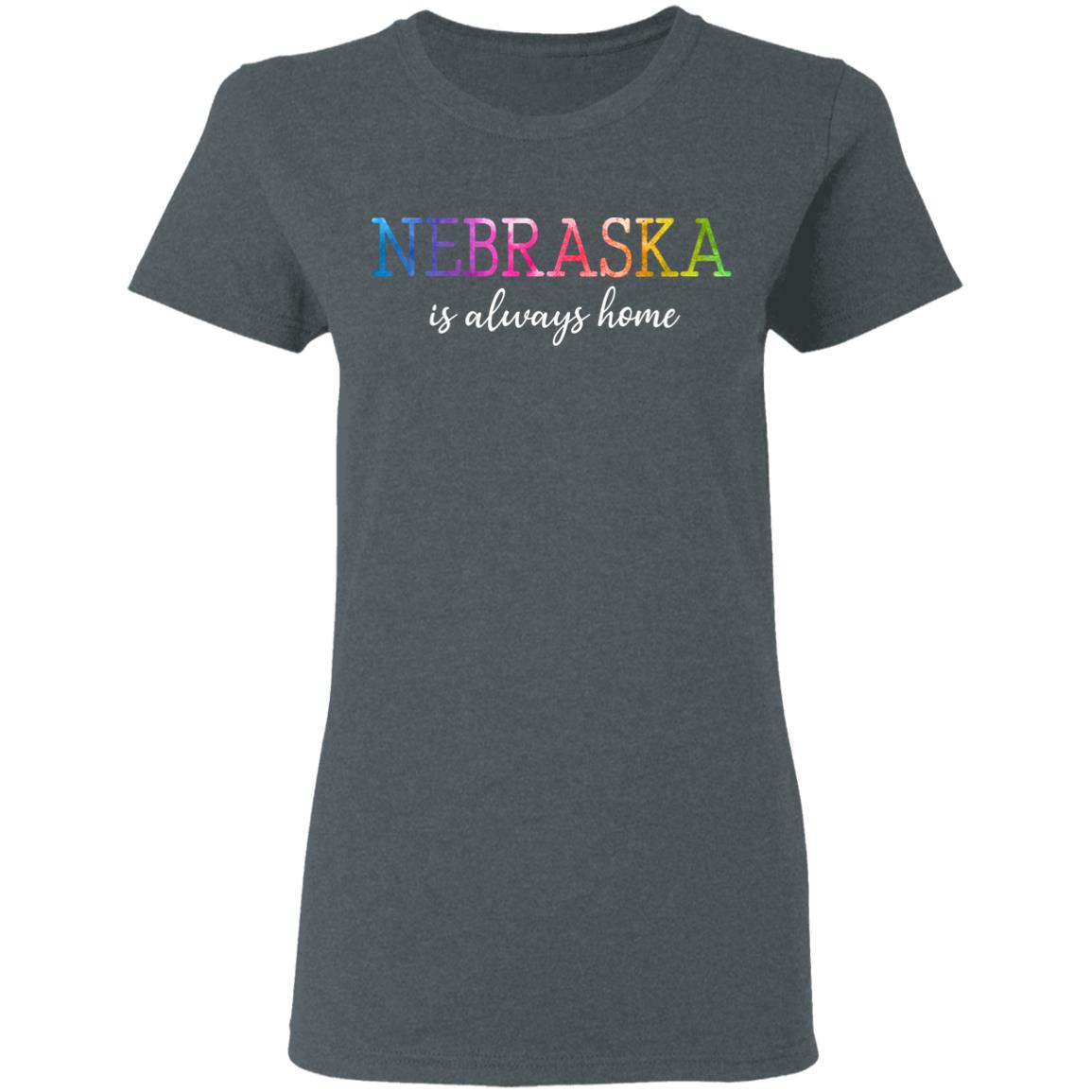 Nebraska Is Always Home T-Shirt - T-shirt Teezalo
