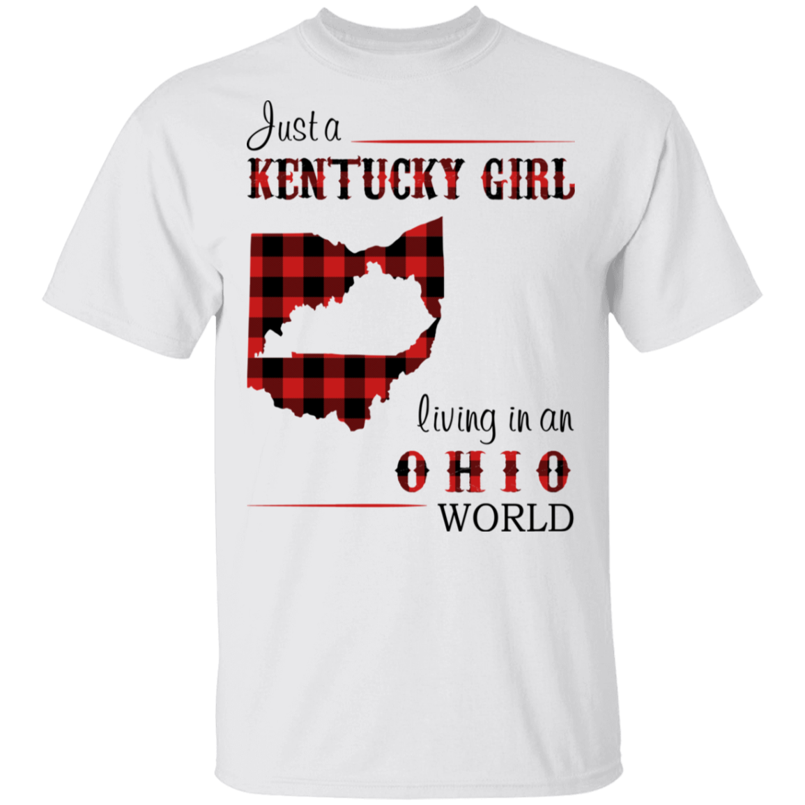 Just A Kentucky Girl Living In An Ohio World T-Shirt - T-shirt Teezalo