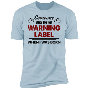 Someone Tore Off My Warning Label Funny T-Shirt - T-shirt Teezalo