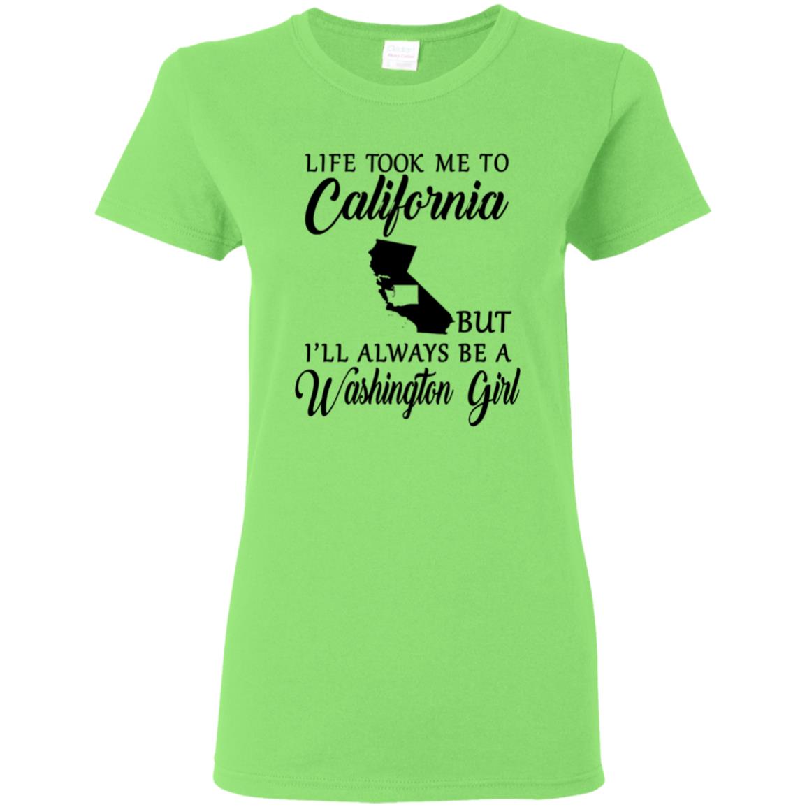 Life Took Me To California Always Be A Washington Girl T-Shirt - T-shirt Teezalo