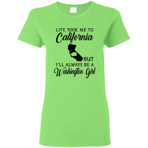 Life Took Me To California Always Be A Washington Girl T-Shirt - T-shirt Teezalo