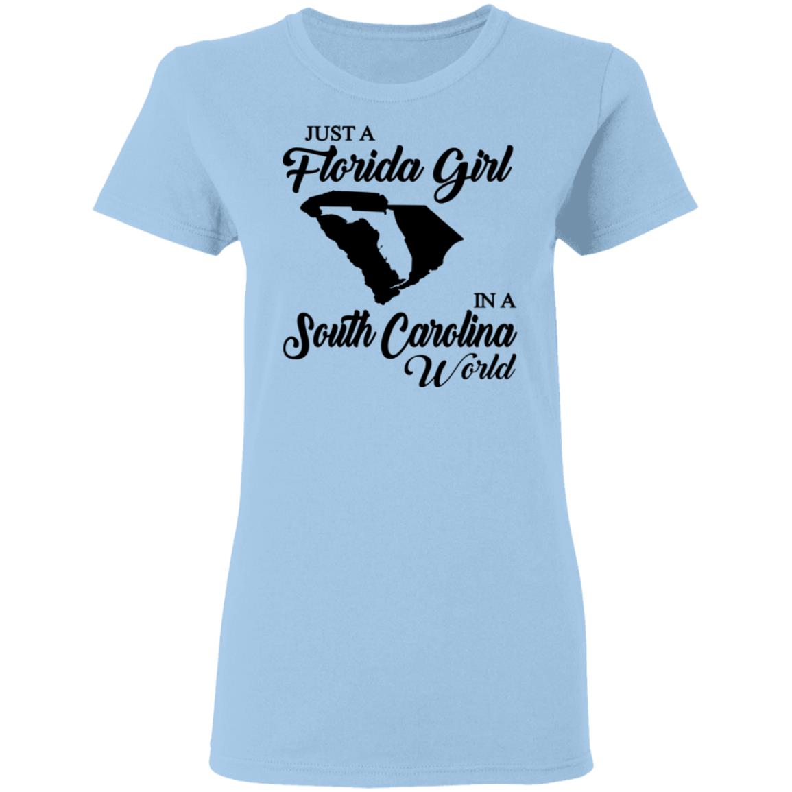 Just A Florida Girl In A South Carolina World T-Shirt - T-Shirt Teezalo