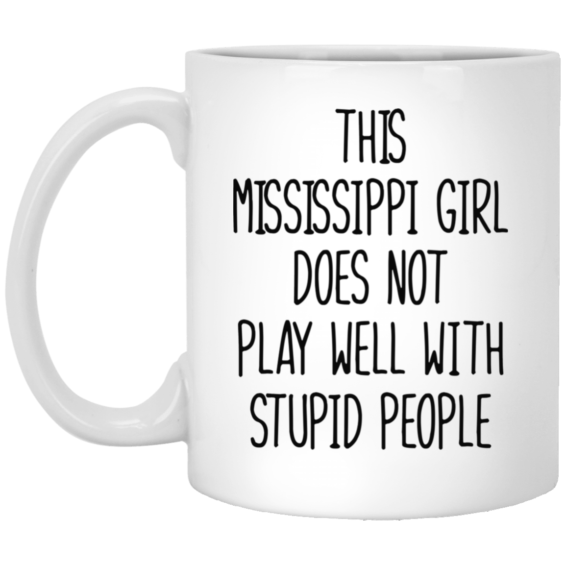 This Mississippi Girl Does Not Play Well With Stupid People Mug - Mug Teezalo