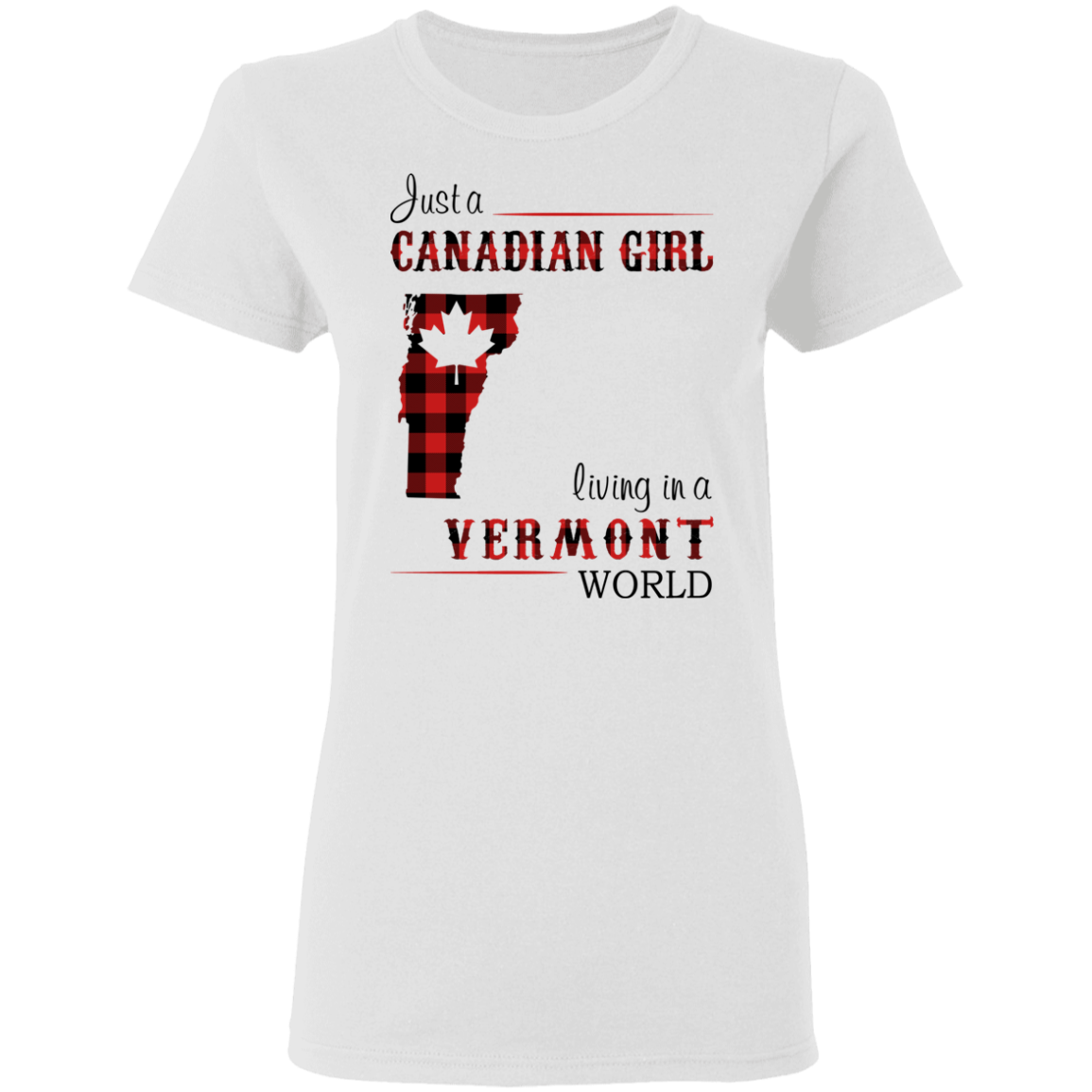 Just A Canadian Girl Living In A Vermont World T-Shirt - T-shirt Teezalo