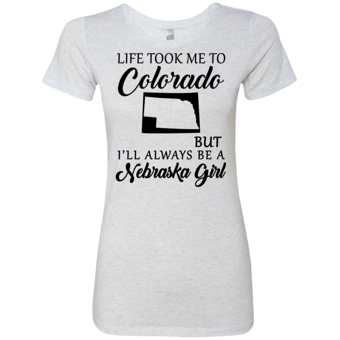 Nebraska Girl Life Took Me To Colorado T-Shirt - T-shirt Teezalo