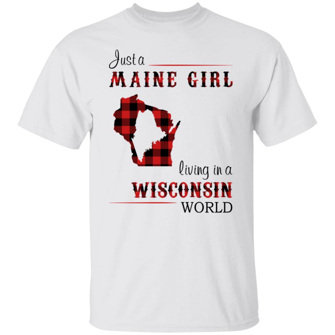 Just A Maine Girl Living In A Wisconsin World T-Shirt - T-shirt Teezalo